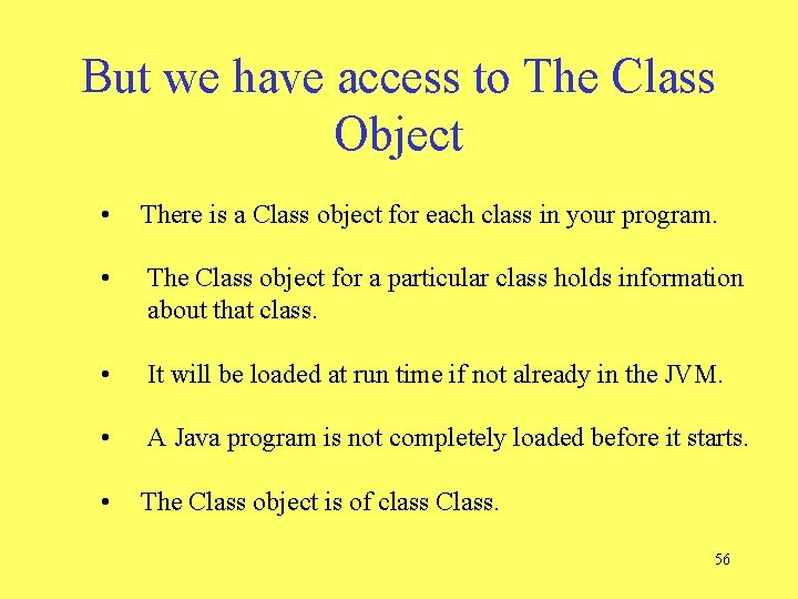But we have access to The Class Object • There is a Class object