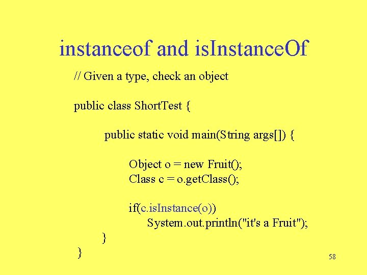 instanceof and is. Instance. Of // Given a type, check an object public class