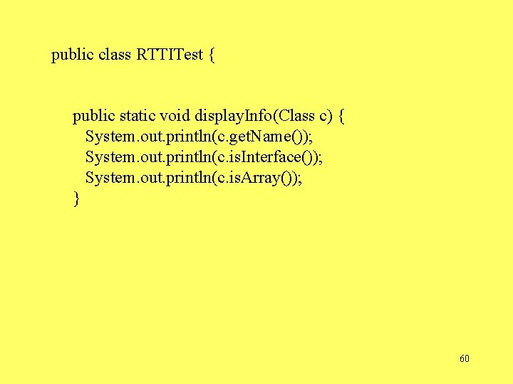public class RTTITest { public static void display. Info(Class c) { System. out. println(c.