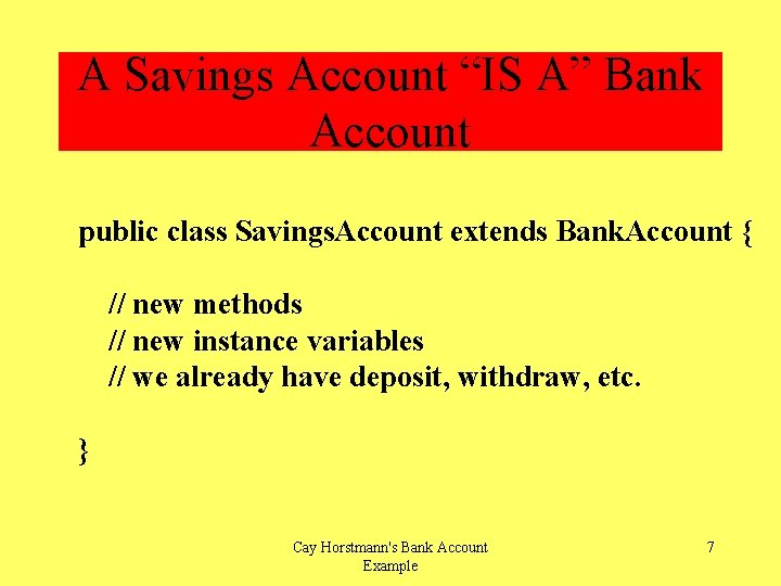 A Savings Account “IS A” Bank Account public class Savings. Account extends Bank. Account