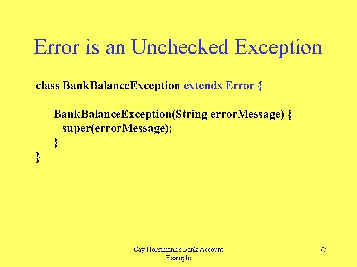 Error is an Unchecked Exception class Bank. Balance. Exception extends Error { Bank. Balance.