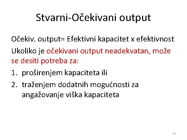 Stvarni-Očekivani output Očekiv. output= Efektivni kapacitet x efektivnost Ukoliko je očekivani output neadekvatan, može