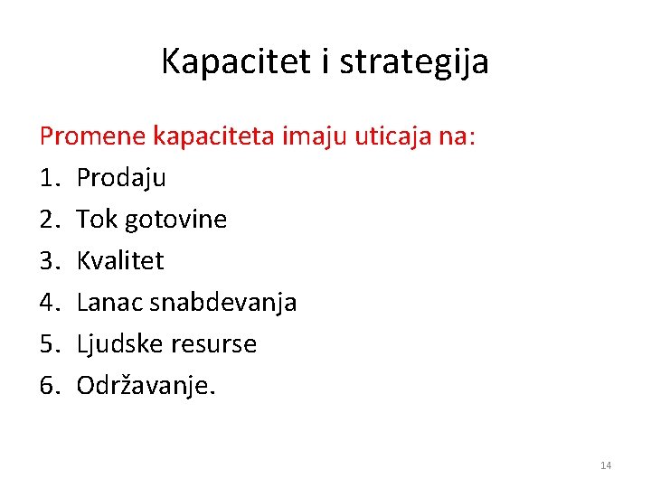 Kapacitet i strategija Promene kapaciteta imaju uticaja na: 1. Prodaju 2. Tok gotovine 3.