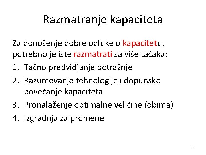 Razmatranje kapaciteta Za donošenje dobre odluke o kapacitetu, potrebno je iste razmatrati sa više