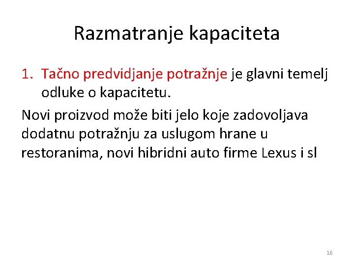 Razmatranje kapaciteta 1. Tačno predvidjanje potražnje je glavni temelj odluke o kapacitetu. Novi proizvod