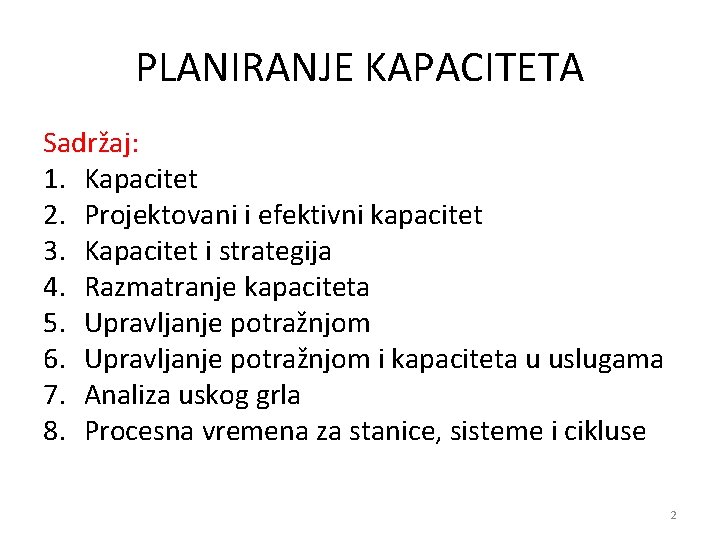 PLANIRANJE KAPACITETA Sadržaj: 1. Kapacitet 2. Projektovani i efektivni kapacitet 3. Kapacitet i strategija