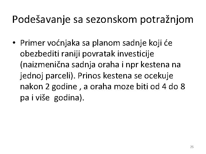 Podešavanje sa sezonskom potražnjom • Primer voćnjaka sa planom sadnje koji će obezbediti raniji