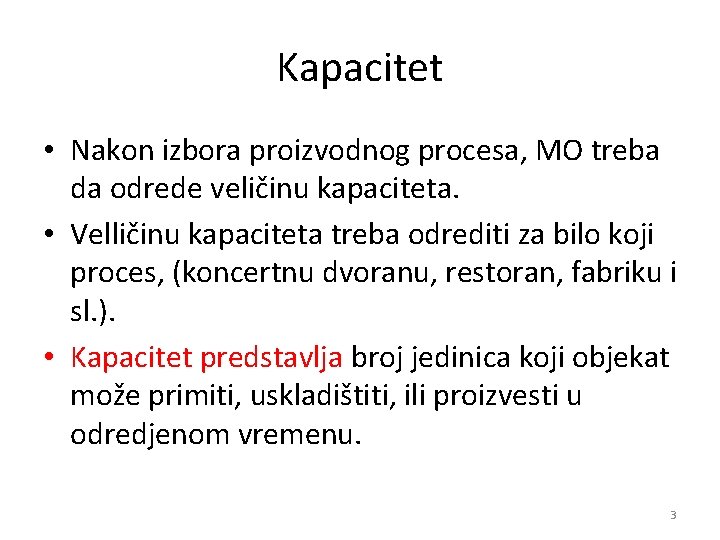 Kapacitet • Nakon izbora proizvodnog procesa, MO treba da odrede veličinu kapaciteta. • Velličinu