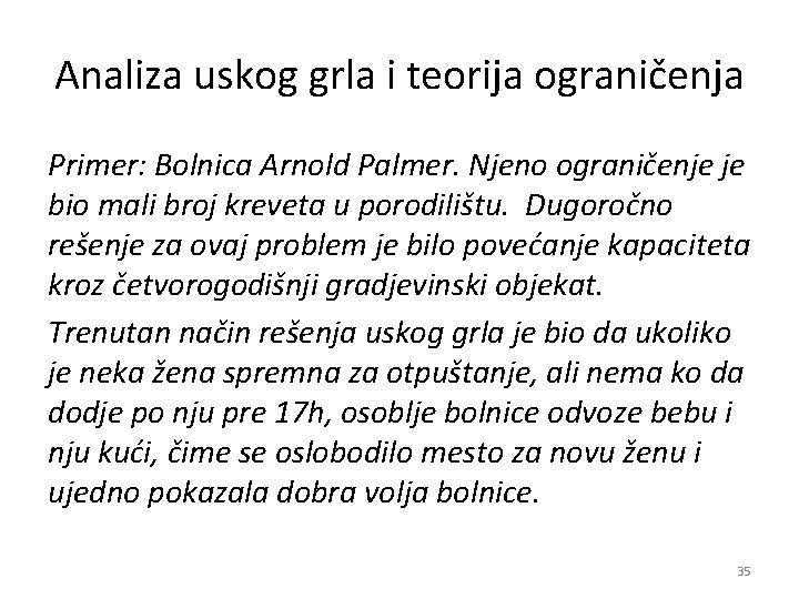Analiza uskog grla i teorija ograničenja Primer: Bolnica Arnold Palmer. Njeno ograničenje je bio
