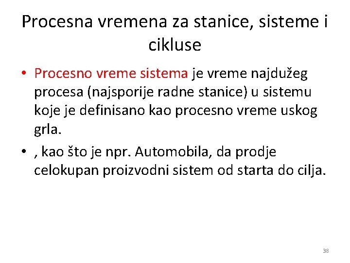 Procesna vremena za stanice, sisteme i cikluse • Procesno vreme sistema je vreme najdužeg