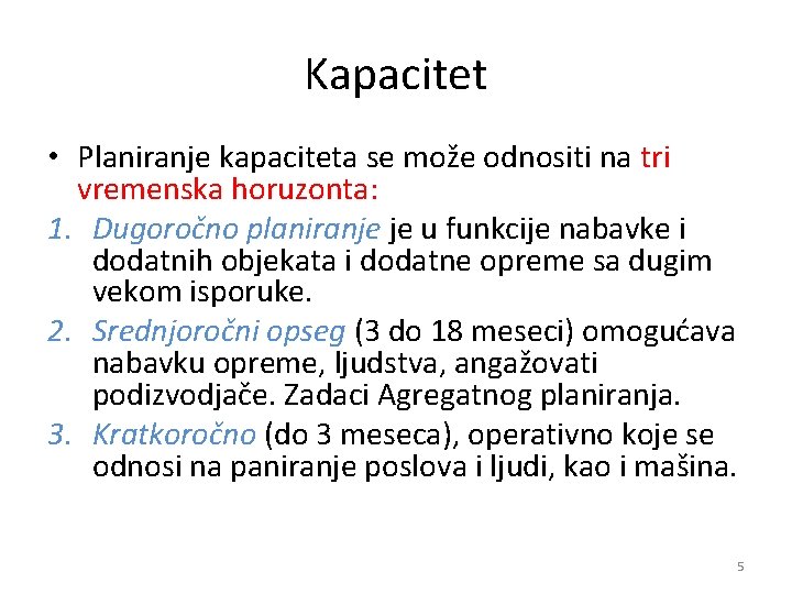 Kapacitet • Planiranje kapaciteta se može odnositi na tri vremenska horuzonta: 1. Dugoročno planiranje