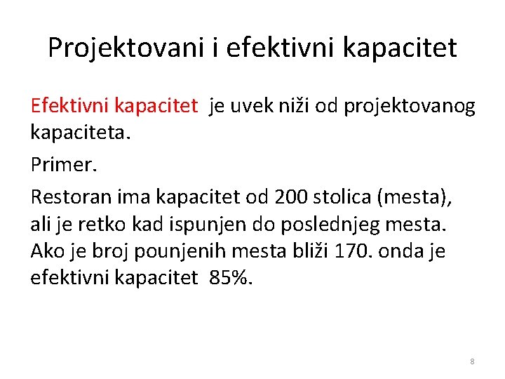 Projektovani i efektivni kapacitet Efektivni kapacitet je uvek niži od projektovanog kapaciteta. Primer. Restoran