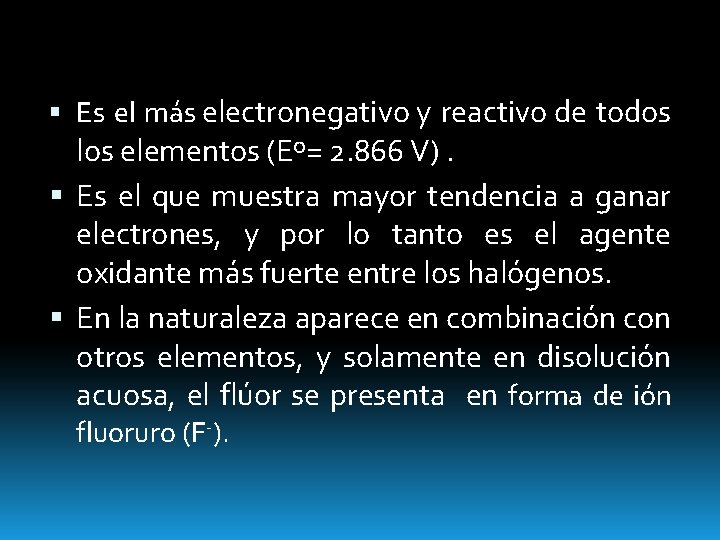  Es el más electronegativo y reactivo de todos los elementos (Eº= 2. 866