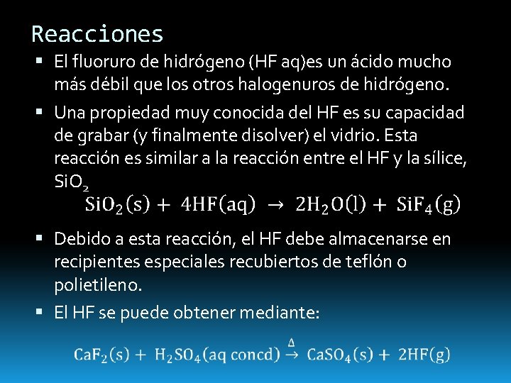 Reacciones El fluoruro de hidrógeno (HF aq)es un ácido mucho más débil que los