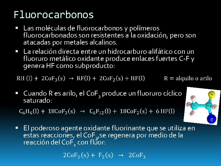 Fluorocarbonos Las moléculas de fluorocarbonos y polímeros fluorocarbonados son resistentes a la oxidación, pero