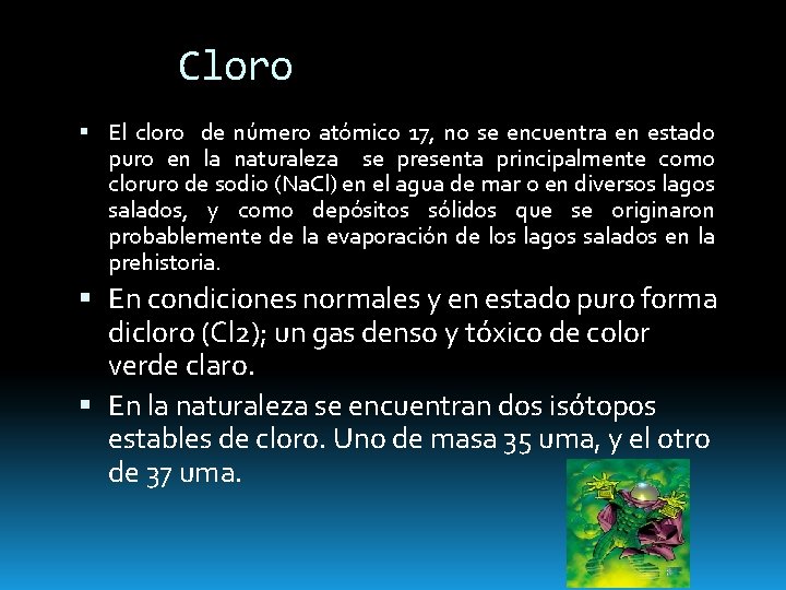 Cloro El cloro de número atómico 17, no se encuentra en estado puro en