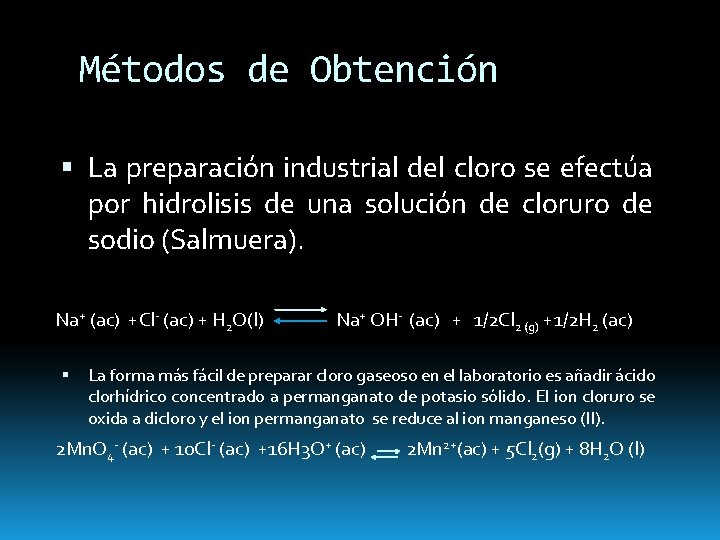 Métodos de Obtención La preparación industrial del cloro se efectúa por hidrolisis de una