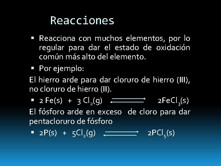 Reacciones Reacciona con muchos elementos, por lo regular para dar el estado de oxidación