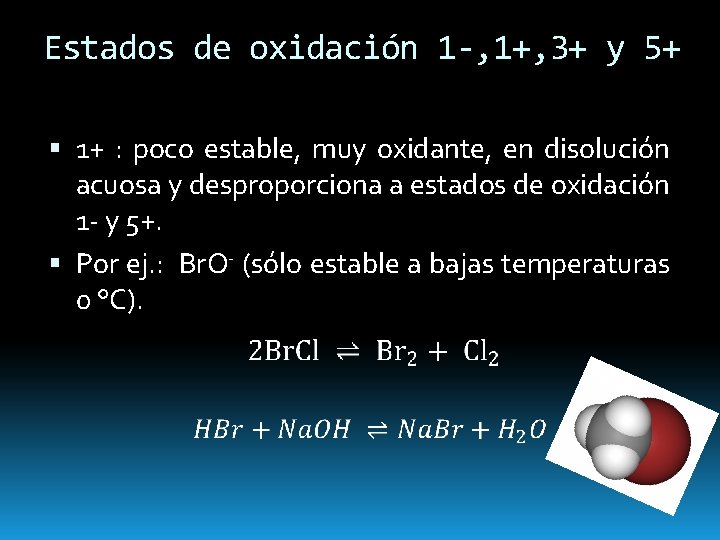 Estados de oxidación 1 -, 1+, 3+ y 5+ 1+ : poco estable, muy