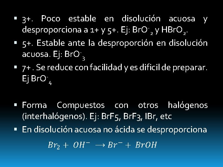  3+. Poco estable en disolución acuosa y desproporciona a 1+ y 5+. Ej: