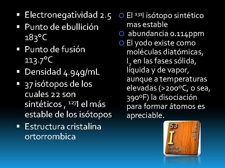  Electronegatividad 2. 5 Punto de ebullición 183°C Punto de fusión 113. 7°C Densidad