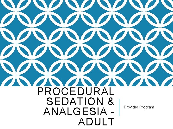 PROCEDURAL SEDATION & ANALGESIA ADULT Provider Program 