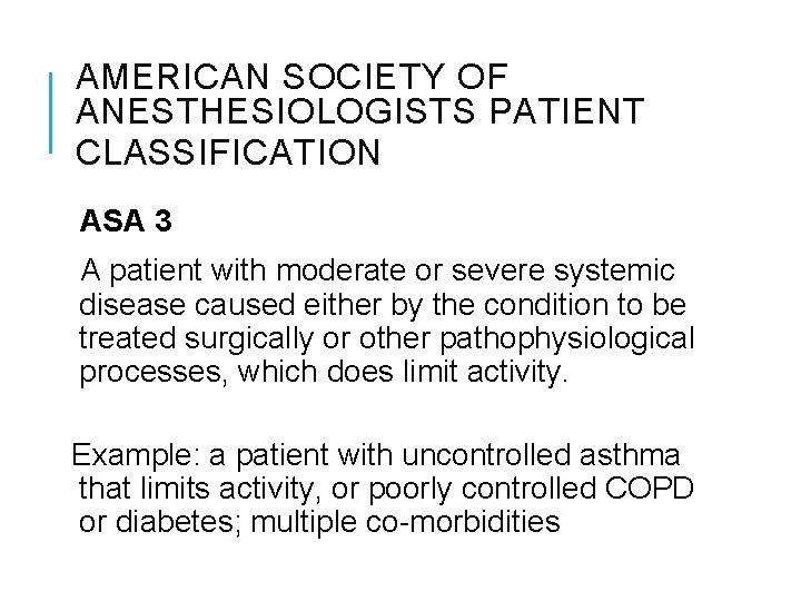 AMERICAN SOCIETY OF ANESTHESIOLOGISTS PATIENT CLASSIFICATION ASA 3 A patient with moderate or severe