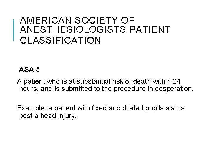 AMERICAN SOCIETY OF ANESTHESIOLOGISTS PATIENT CLASSIFICATION ASA 5 A patient who is at substantial