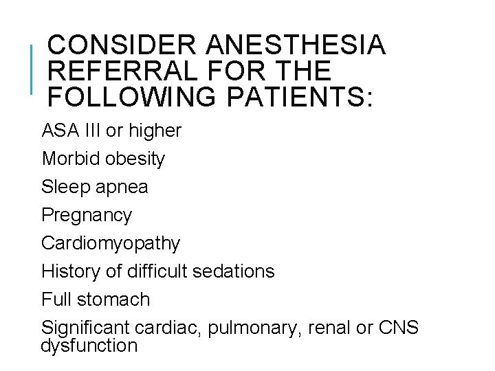 CONSIDER ANESTHESIA REFERRAL FOR THE FOLLOWING PATIENTS: ASA III or higher Morbid obesity Sleep