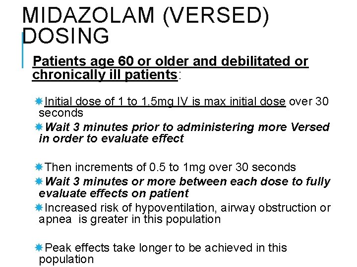 MIDAZOLAM (VERSED) DOSING Patients age 60 or older and debilitated or chronically ill patients: