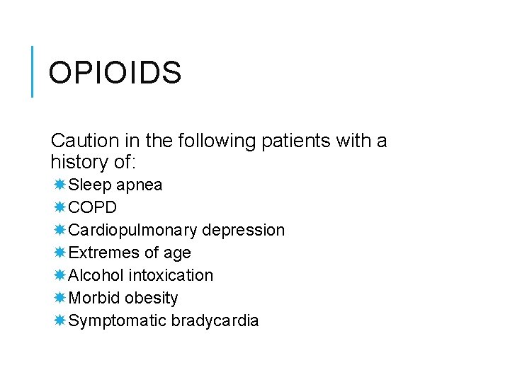 OPIOIDS Caution in the following patients with a history of: Sleep apnea COPD Cardiopulmonary