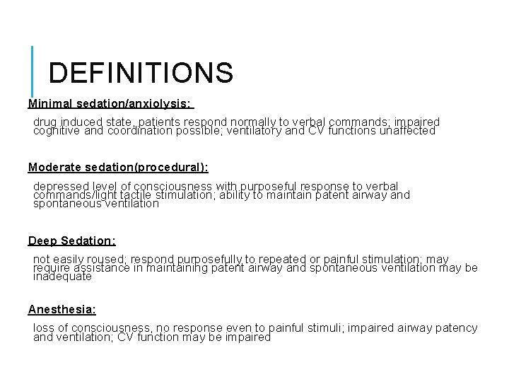 DEFINITIONS Minimal sedation/anxiolysis: drug induced state, patients respond normally to verbal commands; impaired cognitive