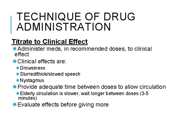 TECHNIQUE OF DRUG ADMINISTRATION Titrate to Clinical Effect Administer meds, in recommended doses, to
