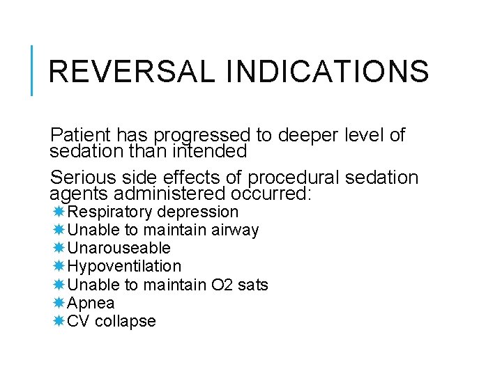 REVERSAL INDICATIONS Patient has progressed to deeper level of sedation than intended Serious side