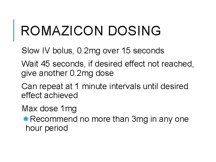 ROMAZICON DOSING Slow IV bolus, 0. 2 mg over 15 seconds Wait 45 seconds,