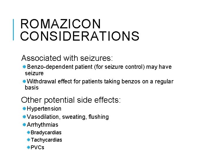ROMAZICON CONSIDERATIONS Associated with seizures: Benzo-dependent patient (for seizure control) may have seizure Withdrawal