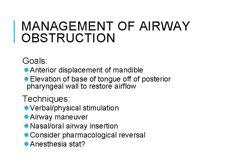 MANAGEMENT OF AIRWAY OBSTRUCTION Goals: Anterior displacement of mandible Elevation of base of tongue