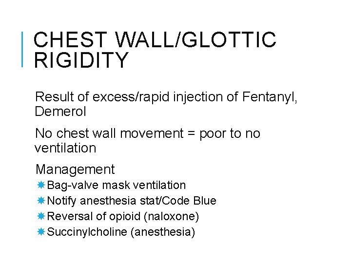 CHEST WALL/GLOTTIC RIGIDITY Result of excess/rapid injection of Fentanyl, Demerol No chest wall movement