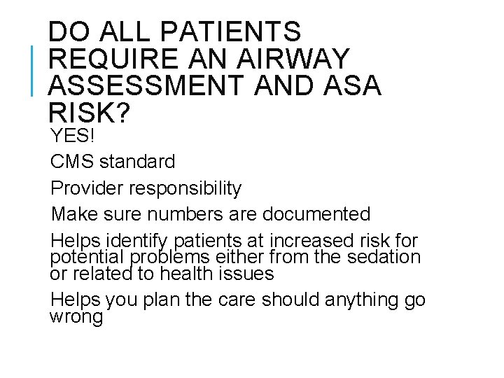 DO ALL PATIENTS REQUIRE AN AIRWAY ASSESSMENT AND ASA RISK? YES! CMS standard Provider
