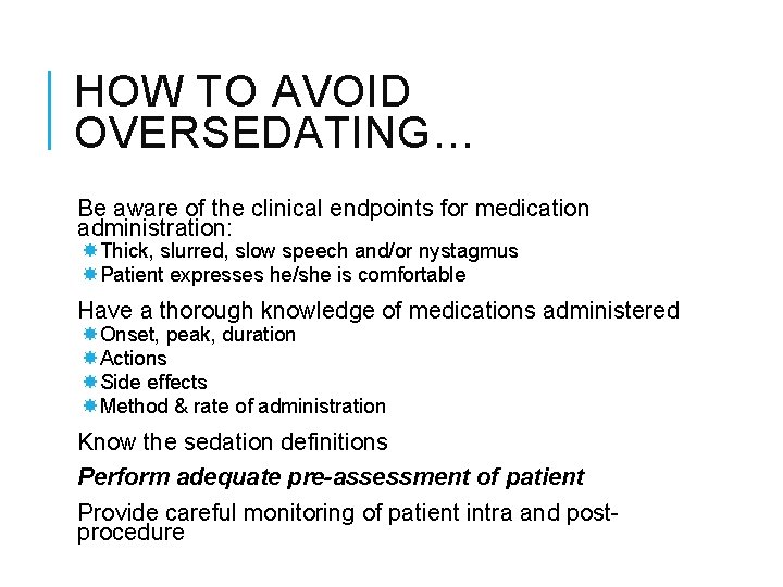 HOW TO AVOID OVERSEDATING… Be aware of the clinical endpoints for medication administration: Thick,