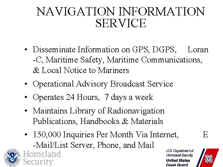 NAVIGATION INFORMATION SERVICE • Disseminate Information on GPS, DGPS, Loran -C, Maritime Safety, Maritime