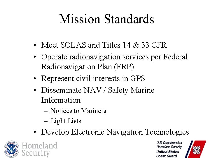 Mission Standards • Meet SOLAS and Titles 14 & 33 CFR • Operate radionavigation