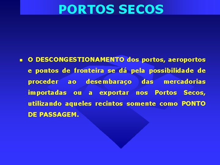 PORTOS SECOS O DESCONGESTIONAMENTO dos portos, aeroportos e pontos de fronteira se dá pela PORTOS SECOS O DESCONGESTIONAMENTO dos portos, aeroportos e pontos de fronteira se dá pela