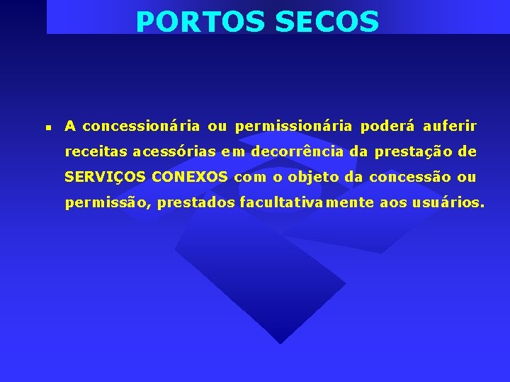 PORTOS SECOS A concessionária ou permissionária poderá auferir receitas acessórias em decorrência da prestação PORTOS SECOS A concessionária ou permissionária poderá auferir receitas acessórias em decorrência da prestação