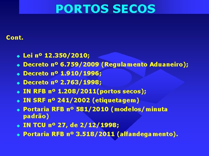 PORTOS SECOS Cont. Lei nº 12. 350/2010; Decreto nº 6. 759/2009 (Regulamento Aduaneiro); Decreto PORTOS SECOS Cont. Lei nº 12. 350/2010; Decreto nº 6. 759/2009 (Regulamento Aduaneiro); Decreto