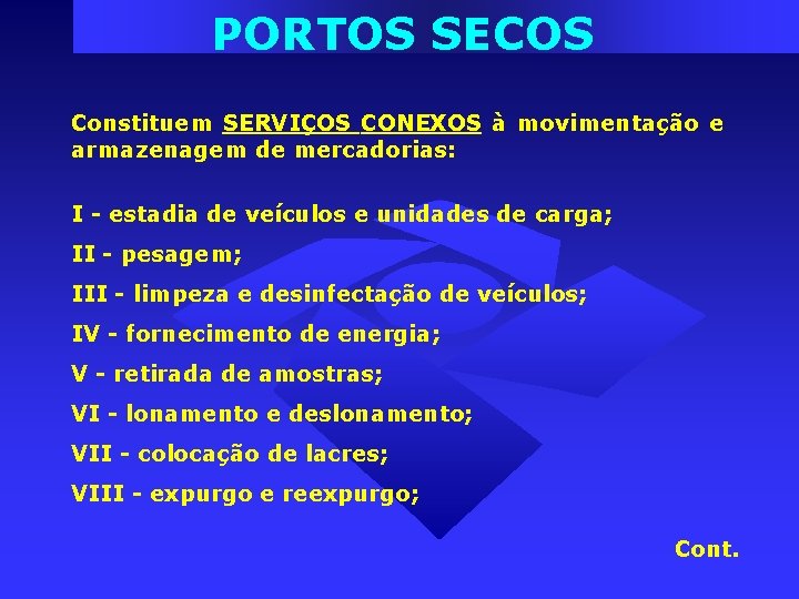 PORTOS SECOS Constituem SERVIÇOS CONEXOS à movimentação e armazenagem de mercadorias: I - estadia PORTOS SECOS Constituem SERVIÇOS CONEXOS à movimentação e armazenagem de mercadorias: I - estadia