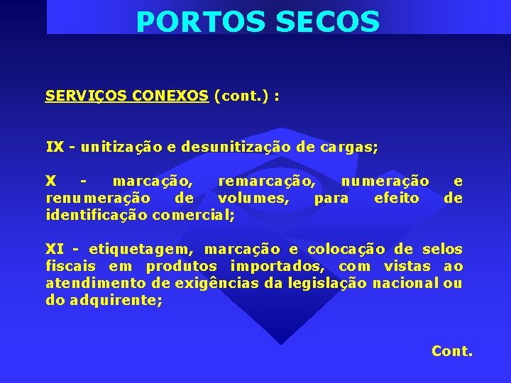 PORTOS SECOS SERVIÇOS CONEXOS (cont. ) : IX - unitização e desunitização de cargas; PORTOS SECOS SERVIÇOS CONEXOS (cont. ) : IX - unitização e desunitização de cargas;