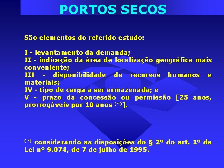 PORTOS SECOS São elementos do referido estudo: I - levantamento da demanda; II - PORTOS SECOS São elementos do referido estudo: I - levantamento da demanda; II -
