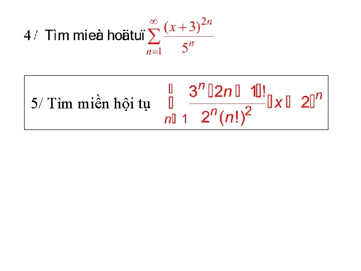 5/ Tìm miền hội tụ 