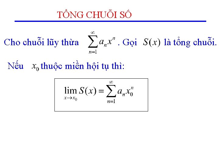 TỔNG CHUỖI SỐ Cho chuỗi lũy thừa Nếu . Gọi thuộc miền hội tụ